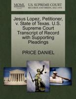 Jesus Lopez, Petitioner, v. State of Texas. U.S. Supreme Court Transcript of Record with Supporting Pleadings