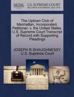The Uptown Club of Manhattan, Incorporated, Petitioner. v. the United States. U.S. Supreme Court Transcript of Record with Supporting Pleadings