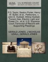 P.G. Taylor, Seaton Porter, Henry W. Butler, et al., Petitioners, v. John E. Hubbell, Wilma Hubbell, Tucson Gas, Electric Light and Power Co., et al. U.S. Supreme Court Transcript of Record with Supporting Pleadings