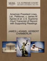 American President Lines, Ltd., Petitioner, v. James M. Agnew et al. U.S. Supreme Court Transcript of Record with Supporting Pleadings