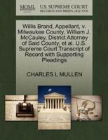 Willis Brand, Appellant, v. Milwaukee County, William J. McCauley, District Attorney of Said County, et al. U.S. Supreme Court Transcript of Record with Supporting Pleadings