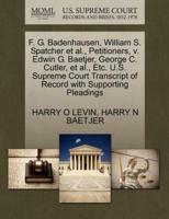 F. G. Badenhausen, William S. Spatcher et al., Petitioners, v. Edwin G. Baetjer, George C. Cutler, et al., Etc. U.S. Supreme Court Transcript of Record with Supporting Pleadings
