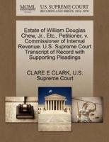 Estate of William Douglas Chew, Jr., Etc., Petitioner, v. Commissioner of Internal Revenue. U.S. Supreme Court Transcript of Record with Supporting Pleadings