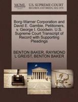 Borg-Warner Corporation and David E. Gambie, Petitioners, v. George I. Goodwin. U.S. Supreme Court Transcript of Record with Supporting Pleadings