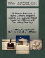 J. R. Mason, Petitioner, v. Banta Carbona Irrigation District. U.S. Supreme Court Transcript of Record with Supporting Pleadings
