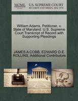 William Adams, Petitioner, v. State of Maryland. U.S. Supreme Court Transcript of Record with Supporting Pleadings
