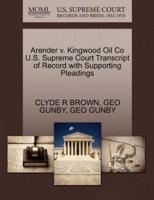 Arender v. Kingwood Oil Co U.S. Supreme Court Transcript of Record with Supporting Pleadings