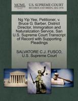 Ng Yip Yee, Petitioner, v. Bruce G. Barber, District Director, Immigration and Naturalization Service, San U.S. Supreme Court Transcript of Record with Supporting Pleadings