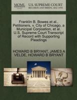 Franklin B. Bowes et al., Petitioners, v. City of Chicago, a Municipal Corpoation, et al. U.S. Supreme Court Transcript of Record with Supporting Pleadings