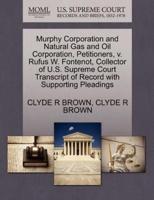 Murphy Corporation and Natural Gas and Oil Corporation, Petitioners, v. Rufus W. Fontenot, Collector of U.S. Supreme Court Transcript of Record with Supporting Pleadings