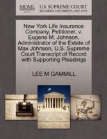 New York Life Insurance Company, Petitioner, v. Eugene M. Johnson, Administrator of the Estate of Max Johnson, U.S. Supreme Court Transcript of Record with Supporting Pleadings