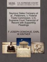 Seymour Sales Company et al., Petitioners, v. Federal Trade Commission. U.S. Supreme Court Transcript of Record with Supporting Pleadings