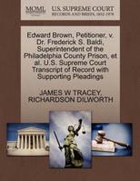 Edward Brown, Petitioner, v. Dr. Frederick S. Baldi, Superintendent of the Philadelphia County Prison, et al. U.S. Supreme Court Transcript of Record with Supporting Pleadings