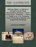 Michael Stella, on Behalf of Himself and All Other Stockholders of Kaiser- Frazier Corporation, Petitioner, v. Henry J. Kaiser et al. U.S. Supreme Court Transcript of Record with Supporting Pleadings