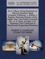 M. A. Tilbury, Doing Business as Tilbury's Southern Meat Company, Petitioner, v. William J. Rogers, Regional Director of the Wage, Hour, and Public Contracts Div., U. S. Dept. of Labor. U.S. Supreme Court Transcript of Record with Supporting Pleadings