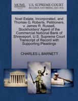 Noel Estate, Incorporated, and Thomas G. Roberts, Petitioners, v. James R. Russell, Stockholders' Agent of the Commercial National Bank of Shreveport. U.S. Supreme Court Transcript of Record with Supporting Pleadings