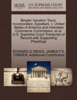 Bingler Vacation Tours, Incorporated, Appellant, v. United States of America and Interstate Commerce Commission, et al. U.S. Supreme Court Transcript of Record with Supporting Pleadings