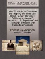 John W. Martin, as Trustee of the Property of Florida East Coast Railway Company, Petitioner, v. James E. Johnston. U.S. Supreme Court Transcript of Record with Supporting Pleadings