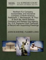 Northern Fur Company, Incorporated, and Insurance Company of North America, Petitioners, v. Minneapolis, St. Paul & Sault Ste. Marie Railway Company and Railway Exp Agency, Inc. U.S. Supreme Court Transcript of Record with Supporting Pleadings