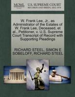 W. Frank Lee, Jr., as Administrator of the Estates of W. Frank Lee, Deceased, et al., Petitioner, v. U.S. Supreme Court Transcript of Record with Supporting Pleadings