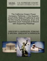 The California Oregon Power Company, Petitioner, v. the Superior Court of the State of California In and For the County of Siskiyou, et al. U.S. Supreme Court Transcript of Record with Supporting Pleadings