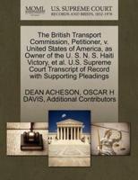 The British Transport Commission, Petitioner, v. United States of America, as Owner of the U. S. N. S. Haiti Victory, et al. U.S. Supreme Court Transcript of Record with Supporting Pleadings