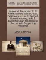 James M. Alexander, R. C. Allred, Sterling Wilson, et al., Petitioners, v. Hal S. Bennett, Donald Hacking, et U.S. Supreme Court Transcript of Record with Supporting Pleadings