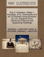 Ray S. Kalwajtys, Walter J. Kalwajtys, et al., Individually and as Co-Partners Doing Business as U.S. Supreme Court Transcript of Record with Supporting Pleadings