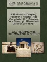 E. Edelmann & Company, Petitioner, v. Federal Trade Commission. U.S. Supreme Court Transcript of Record with Supporting Pleadings