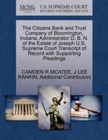 The Citizens Bank and Trust Company of Bloomington, Indiana, Administrator D. B. N. of the Estate of Joseph U.S. Supreme Court Transcript of Record with Supporting Pleadings
