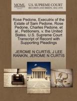 Rose Pedone, Executrix of the Estate of Sam Pedone, Rose Pedone, Charles Pedone, et al., Petitioners, v. the United States. U.S. Supreme Court Transcript of Record with Supporting Pleadings