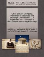Cities Service Company, Petitioner, v. Securities and Exchange Commission. U.S. Supreme Court Transcript of Record with Supporting Pleadings