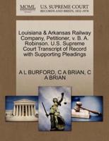 Louisiana & Arkansas Railway Company, Petitioner, v. B. A. Robinson. U.S. Supreme Court Transcript of Record with Supporting Pleadings