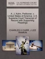 A. J. Kahn, Petitioner, v. United States of America. U.S. Supreme Court Transcript of Record with Supporting Pleadings