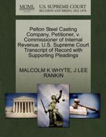 Pelton Steel Casting Company, Petitioner, v. Commissioner of Internal Revenue. U.S. Supreme Court Transcript of Record with Supporting Pleadings