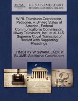 WIRL Television Corporation, Petitioner, v. United States of America, Federal Communications Commission, Illiway Television, Inc., et al. U.S. Supreme Court Transcript of Record with Supporting Pleadings