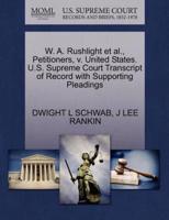 W. A. Rushlight et al., Petitioners, v. United States. U.S. Supreme Court Transcript of Record with Supporting Pleadings