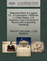 Magnolia Motor & Logging Co., a Corporation, Petitioner, v. United States. U.S. Supreme Court Transcript of Record with Supporting Pleadings