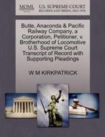 Butte, Anaconda & Pacific Railway Company, a Corporation, Petitioner, v. Brotherhood of Locomotive U.S. Supreme Court Transcript of Record with Supporting Pleadings