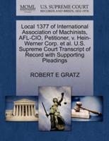 Local 1377 of International Association of Machinists, AFL-CIO, Petitioner, v. Hein-Werner Corp. et al. U.S. Supreme Court Transcript of Record with Supporting Pleadings