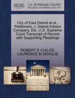 City of East Detroit et al., Petitioners, v. Detroit Edison Company, Etc. U.S. Supreme Court Transcript of Record with Supporting Pleadings