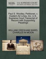Paul S. Woolley, Petitioner, v. Eastern Air Lines, Inc. U.S. Supreme Court Transcript of Record with Supporting Pleadings