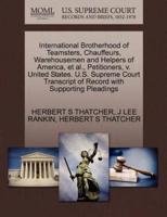 International Brotherhood of Teamsters, Chauffeurs, Warehousemen and Helpers of America, et al., Petitioners, v. United States. U.S. Supreme Court Transcript of Record with Supporting Pleadings