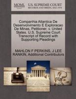 Companhia Atlantica De Desenvolvimento E Exploracao De Minas, Petitioner, v. United States. U.S. Supreme Court Transcript of Record with Supporting Pleadings