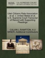 Utah Citizens Rate Association et al. v. United States et al. U.S. Supreme Court Transcript of Record with Supporting Pleadings