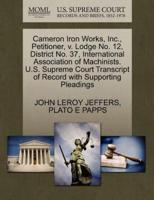 Cameron Iron Works, Inc., Petitioner, v. Lodge No. 12, District No. 37, International Association of Machinists. U.S. Supreme Court Transcript of Record with Supporting Pleadings