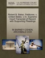 Robert B. Baker, Petitioner, v. United States. U.S. Supreme Court Transcript of Record with Supporting Pleadings
