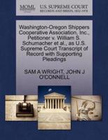 Washington-Oregon Shippers Cooperative Association, Inc., Petitioner v. William S. Schumacher et al., as U.S. Supreme Court Transcript of Record with Supporting Pleadings