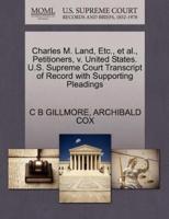 Charles M. Land, Etc., et al., Petitioners, v. United States. U.S. Supreme Court Transcript of Record with Supporting Pleadings