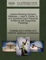 Jackson Brewing Company, Petitioner, v. Jack D. Clarke, Jr. U.S. Supreme Court Transcript of Record with Supporting Pleadings